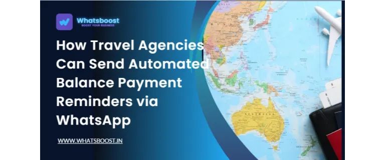 How Travel Agencies Can Send Automated Balance Payment Reminders via WhatsApp
